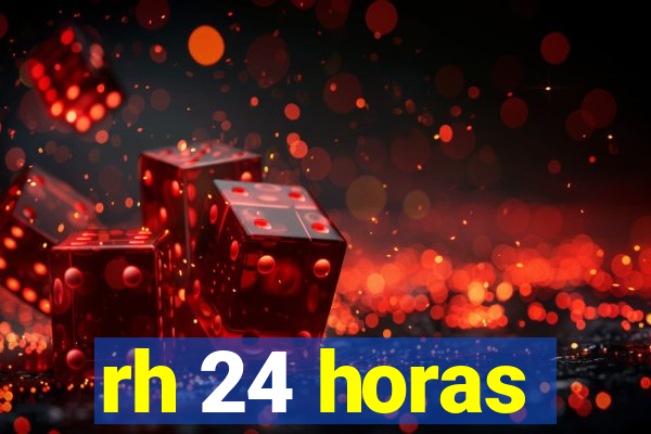 rh 24 horas